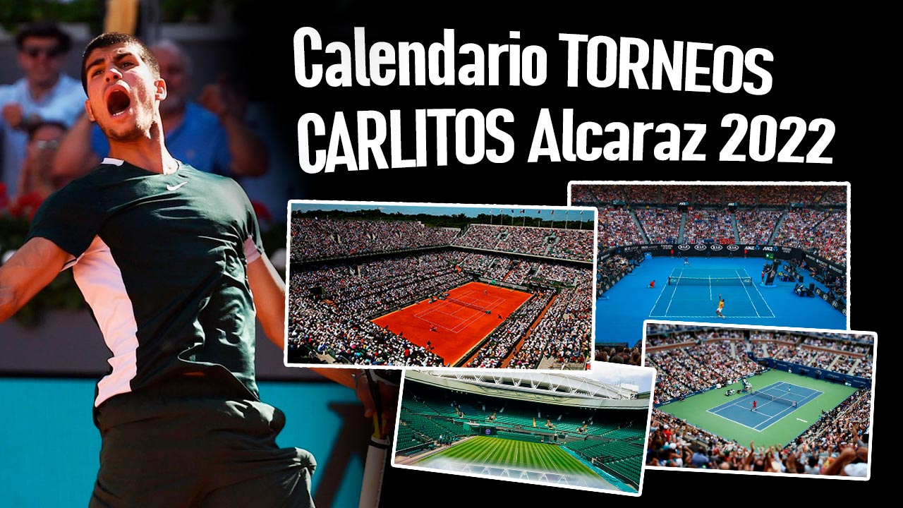 Calendario de torneos que jugar Carlos Alcaraz en la temporada 2022